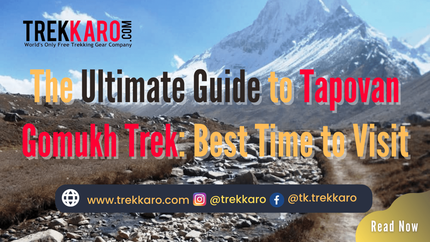 The Ultimate Guide to Tapovan Gomukh Trek: Best Time to Visit